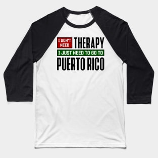 I don't need therapy, I just need to go to Puerto Rico Baseball T-Shirt